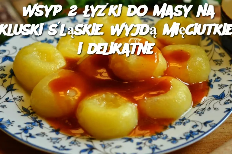 Wsyp 2 łyżki do masy na kluski śląskie. Wyjdą mięciutkie i delikatne