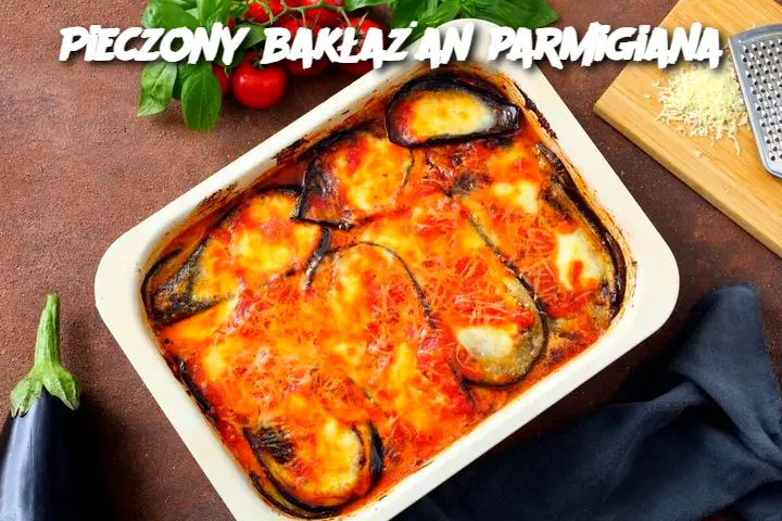 Pieczony bakłażan parmigiana