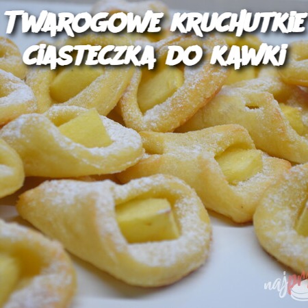 Twarogowe kruchutkie ciasteczka do kawki