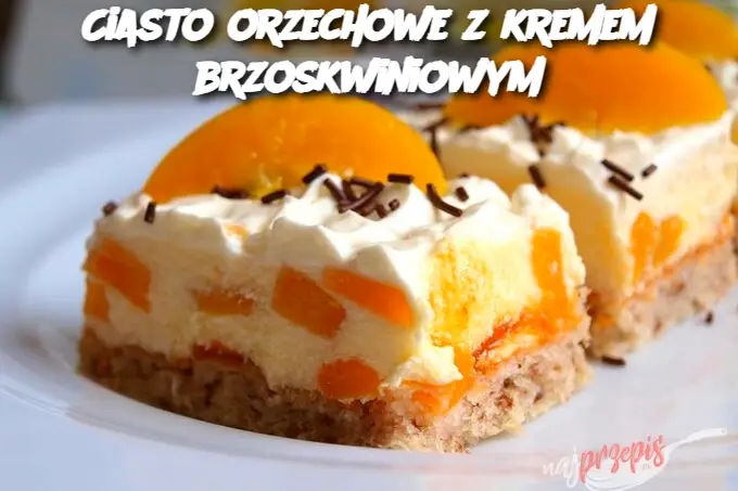 Ciasto orzechowe z kremem brzoskwiniowym