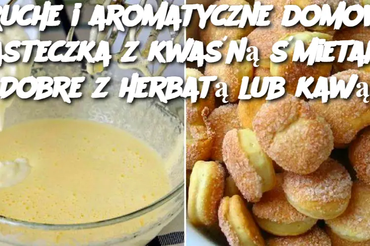 Kruche i aromatyczne domowe ciasteczka z kwaśną śmietaną. Dobre z herbatą lub kawą