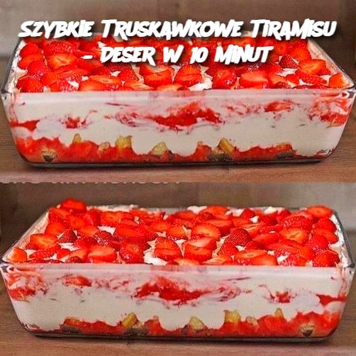 Szybkie Truskawkowe Tiramisu – Deser w 10 Minut