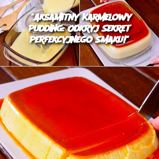 "Aksamitny Karmelowy Pudding: Odkryj Sekret Perfekcyjnego Smaku!"