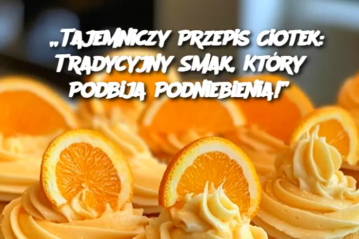 Tajemniczy Przepis Ciotek: Tradycyjny Smak, Który Podbija Podniebienia!