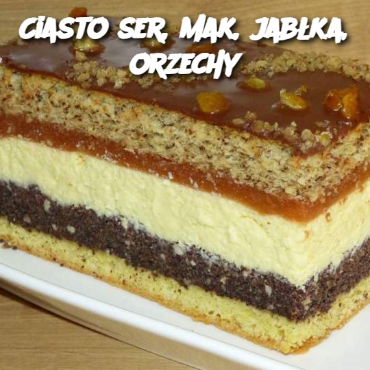 Ciasto ser, mak, jabłka, orzechy