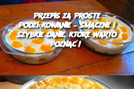 Przepis za Proste Podziękowanie – Smaczne i Szybkie danie, które Warto Poznać!