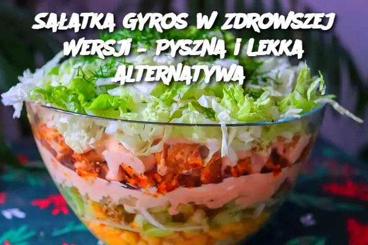 Sałatka gyros- zdrowsza wersja