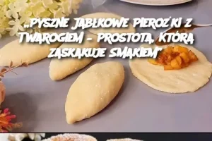 Pyszne Jabłkowe Pierożki z Twarogiem – Prostota, Która Zaskakuje Smakiem”