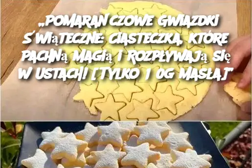 Pomarańczowe Gwiazdki Świąteczne: Ciasteczka, które Pachną Magią i Rozpływają się w Ustach! [Tylko 150g Masła]