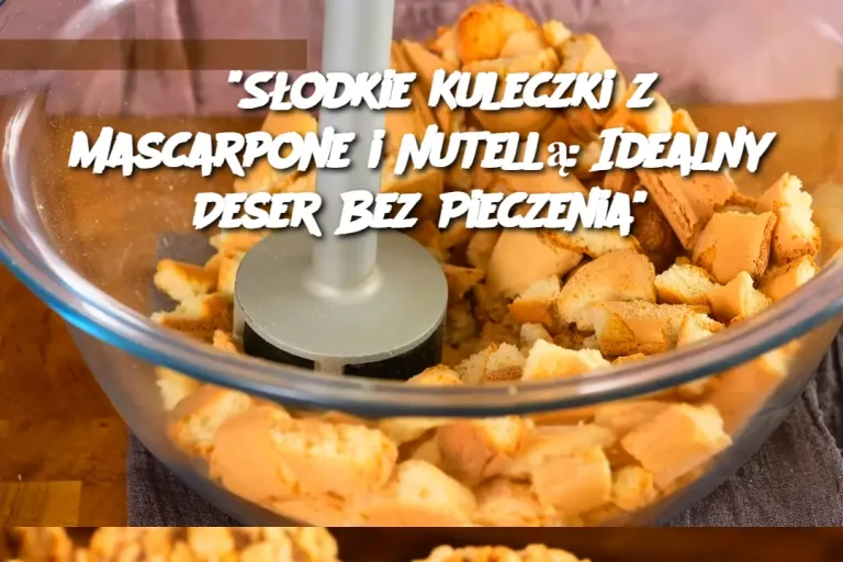 Kuleczki deserowe z mascarpone nadziewane nutellą