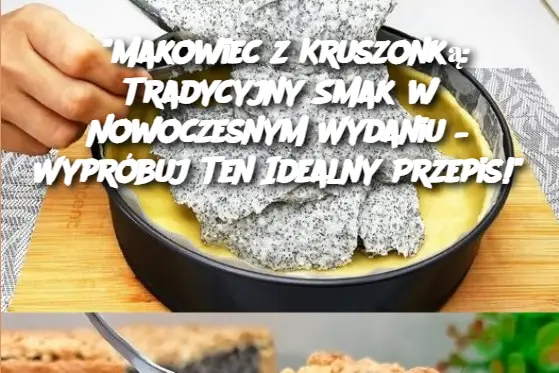 Makowiec z Kruszonką: Tradycyjny Smak w Nowoczesnym Wydaniu – Wypróbuj Ten Idealny Przepis!