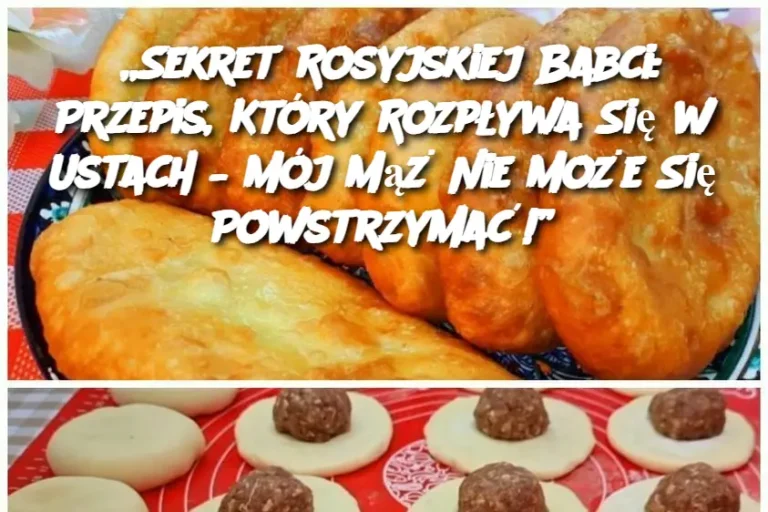 Mój mąż zjada 10 sztuk i prosi o więcej. Rosyjska babcia nauczyła tego przepisu