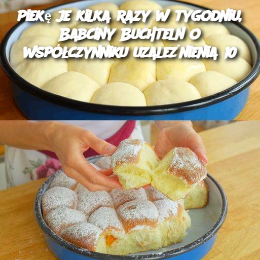 Piekę je kilka razy w tygodniu, Babciny Buchteln o współczynniku uzależnienia 10