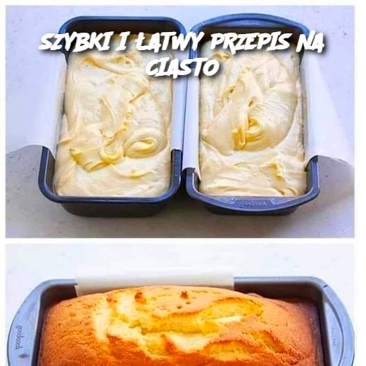 SZYBKI I ŁATWY PRZEPIS NA CIASTO