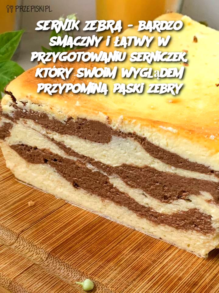 SERNIK ZEBRA - bardzo smaczny i łatwy w przygotowaniu serniczek, który swoim wyglądem przypomina paski zebry