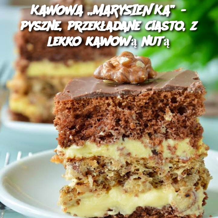 KAWOWA „MARYSIEŃKA” - pyszne, przekładane ciasto, z lekko kawową nutą