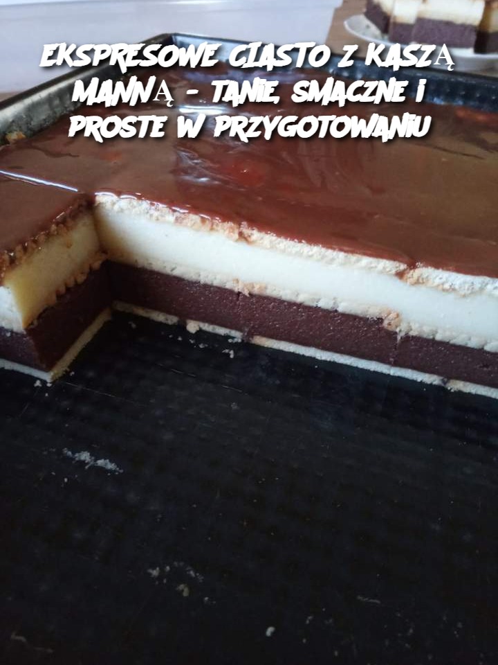 EKSPRESOWE CIASTO Z KASZĄ MANNĄ - tanie, smaczne i proste w przygotowaniu