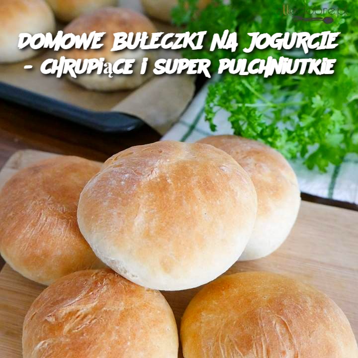 DOMOWE BUŁECZKI NA JOGURCIE - chrupiące i super pulchniutkie