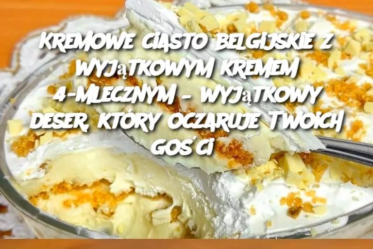 Kremowe ciasto belgijskie ze specjalnym kremem 4-mlecznym