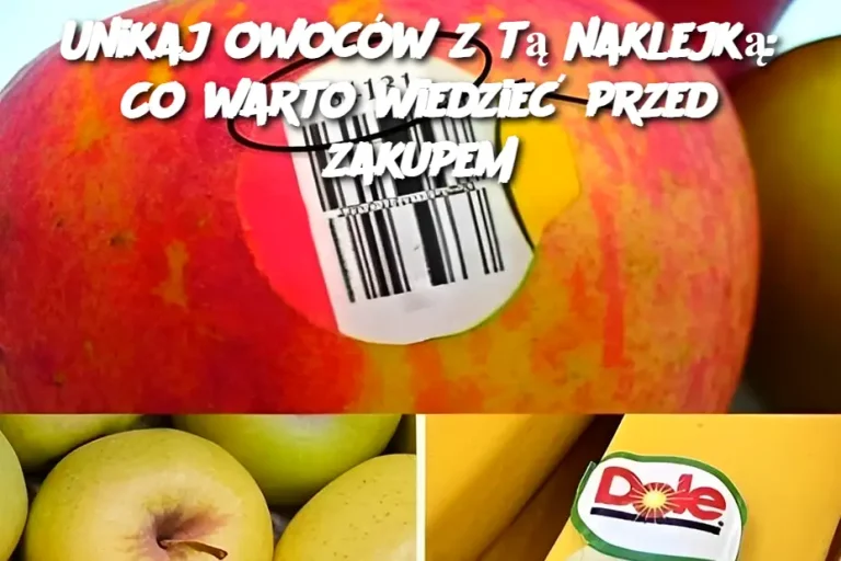 Jeśli zobaczysz tę naklejkę na owocu, nie kupuj go za żadne pieniądze