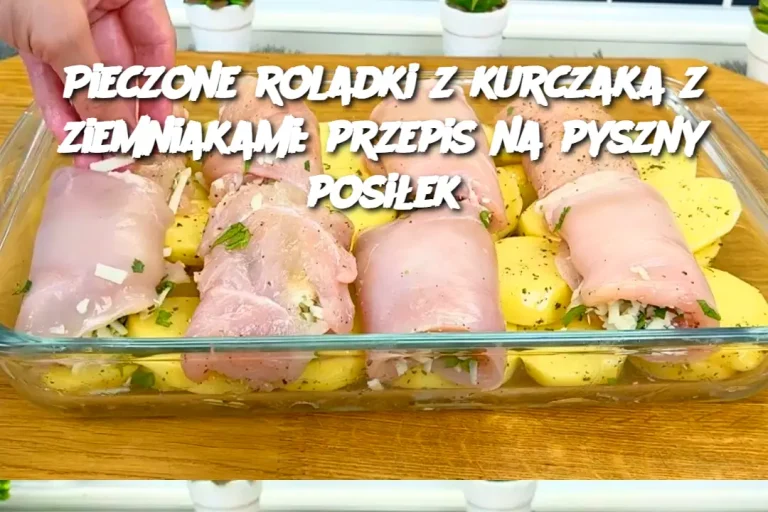 Pieczone roladki z kurczaka z ziemniakami: przepis na pyszny posiłek