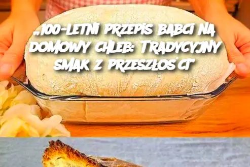 100-letni przepis babci na domowy chleb: Tradycyjny smak z przeszłości”