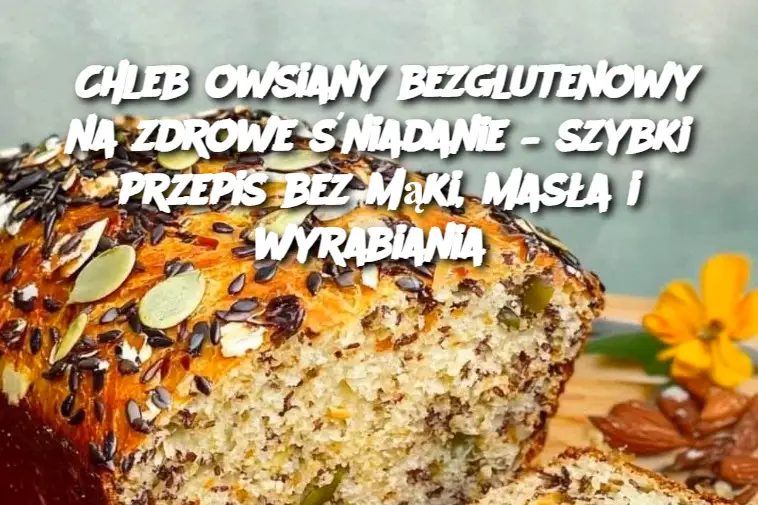 Chleb owsiany bez mąki na zdrowe śniadanie – prosty i szybki przepis bez wyrabiania i masła!