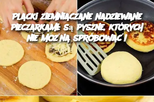 Placki ziemniaczane nadziewane pieczarkami: są pyszne, których nie można spróbować!