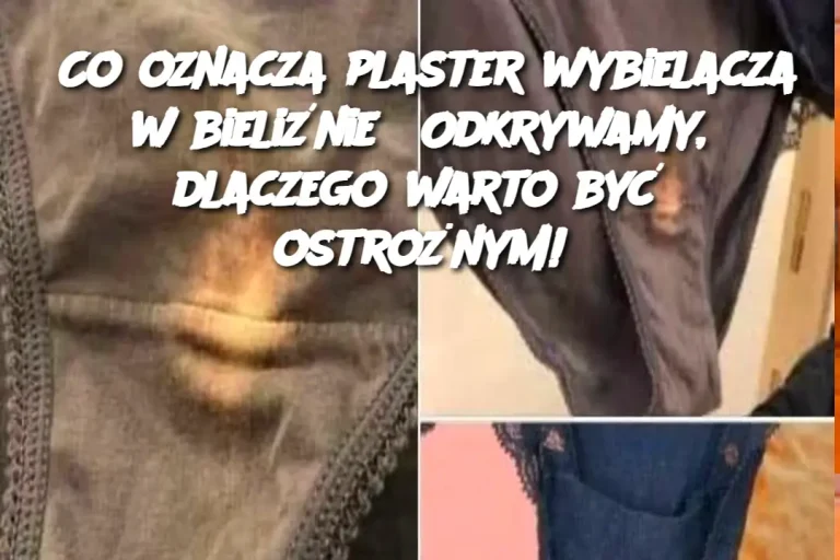 Jeśli znajdziesz plaster “wybielacza” w bieliźnie, lepiej wiedz, co to oznacza😮, nie miałem pojęcia…