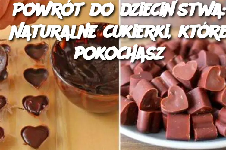 Cukierki jak z dzieciństwa: Naturalne smakołyki z domowej kuchni