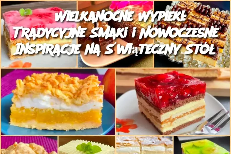 Wielkanocne Ciasta – Tradycja, Smak i Kreatywność na Świątecznej Stole