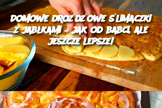 Domowe drożdżowe ślimaczki z jabłkami – jak od babci, ale jeszcze lepsze!