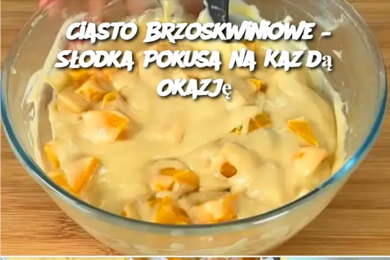 Prosty i Aromatyczny Przepis na Ciasto Brzoskwiniowe – Idealne na Każdą Okazję