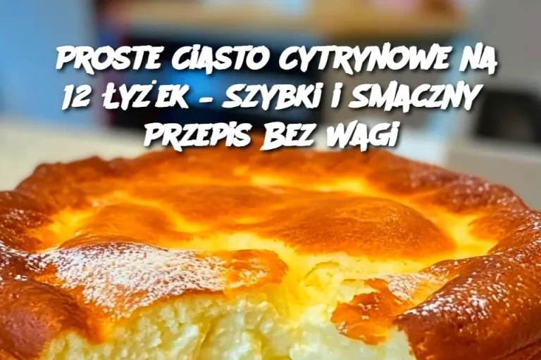 Ciasto Cytrynowe 12 Łyżek – Bez Wagi – Łatwy Przepis!