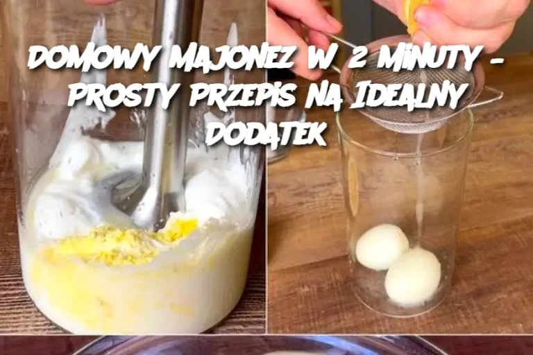 Domowy Majonez w 2 Minuty – Prosty Przepis na Idealny Dodatek