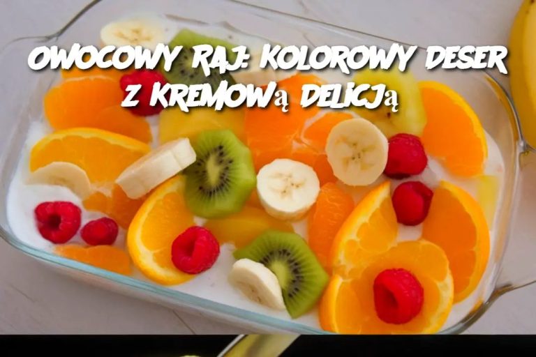 Owocowy Raj: Kolorowy Deser z Kremową Warstwą”