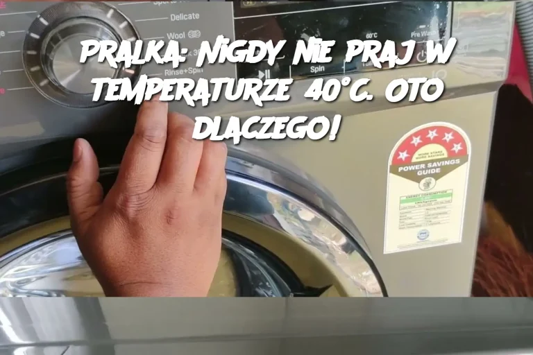 Pralka: Nigdy nie praj w temperaturze 40°C. Oto dlaczego!