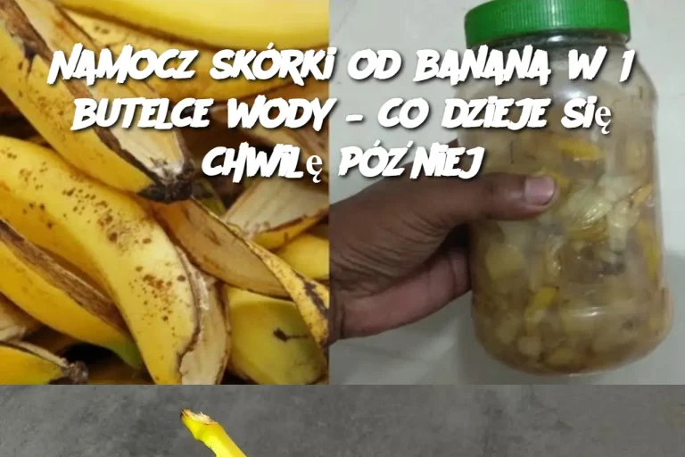 Namocz skórki od banana w 1 butelce wody – co dzieje się chwilę później