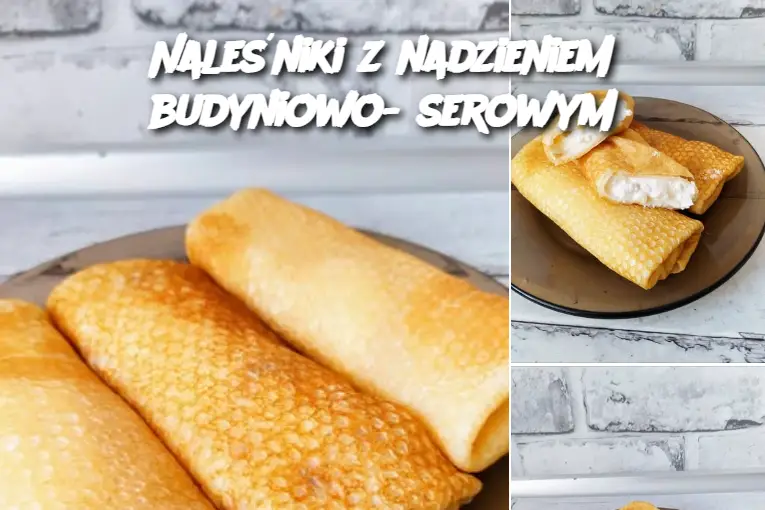 Naleśniki z nadzieniem budyniowo- serowym