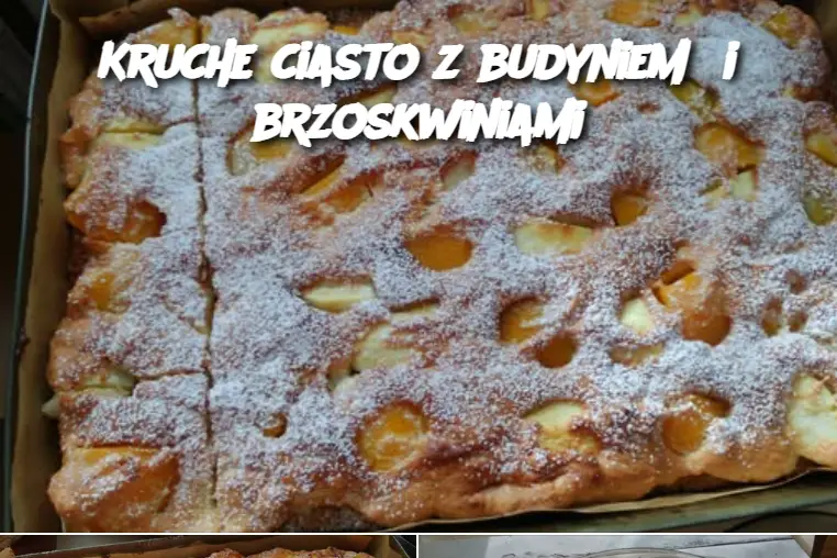 Kruche ciasto z budyniem  i brzoskwiniami