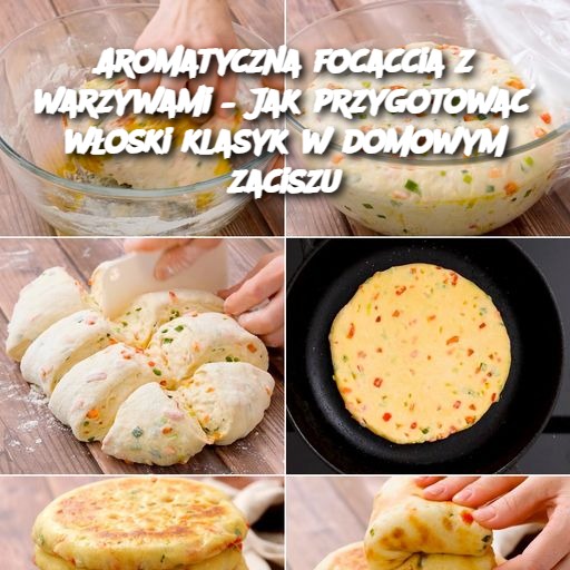 Aromatyczna focaccia z warzywami – Jak przygotować włoski klasyk w domowym zaciszu