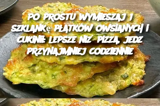 Po prostu wymieszaj 1 szklankę płatków owsianych i cukinii: lepsze niż pizza, jedz przynajmniej codziennie