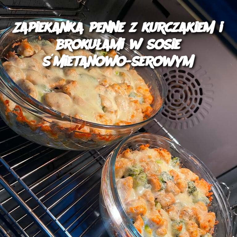 Zapiekanka penne z kurczakiem i brokułami w sosie śmietanowo-serowym