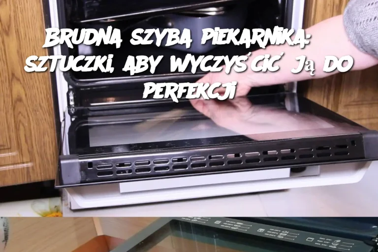 Brudna szyba piekarnika: 3 sztuczki, aby wyczyścić ją do perfekcji