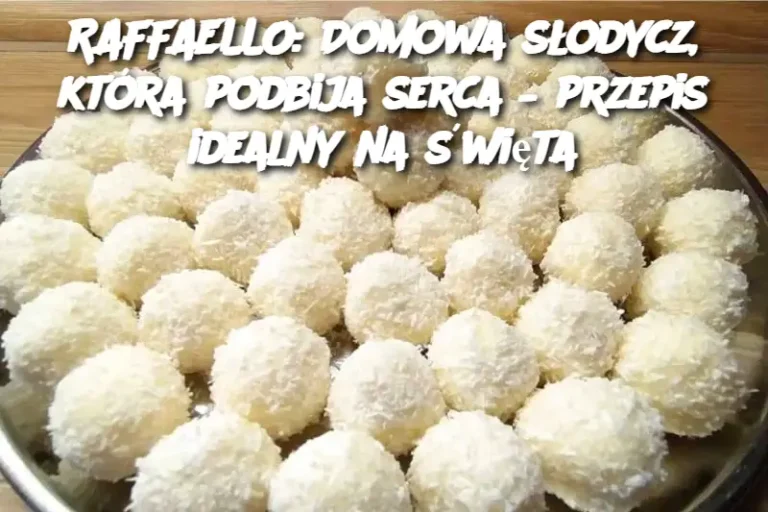 RAFFAELLO: Domowa słodycz, która podbija serca – przepis idealny na święta