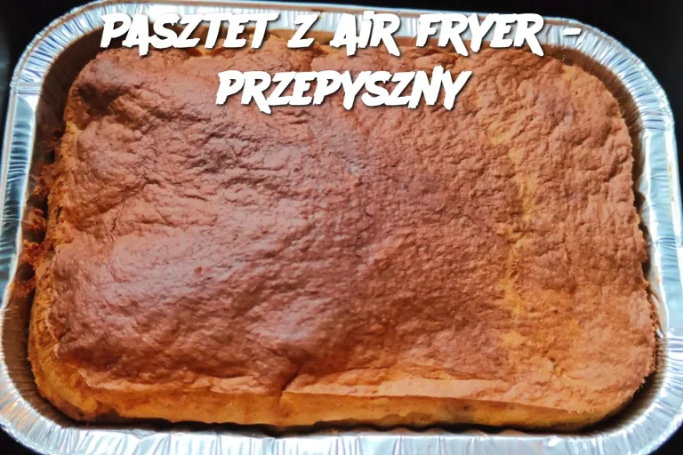 Pasztet z air fryer - przepyszny