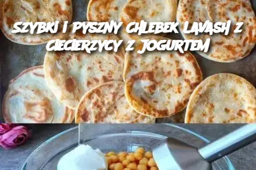 Szybki i Pyszny Chlebek Lavash z Ciecierzycy z Jogurtem