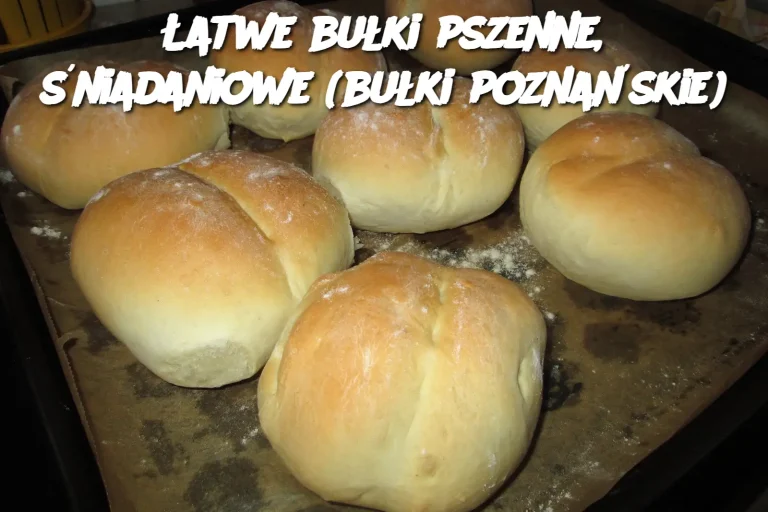 Łatwe bułki pszenne, śniadaniowe (bułki poznańskie)