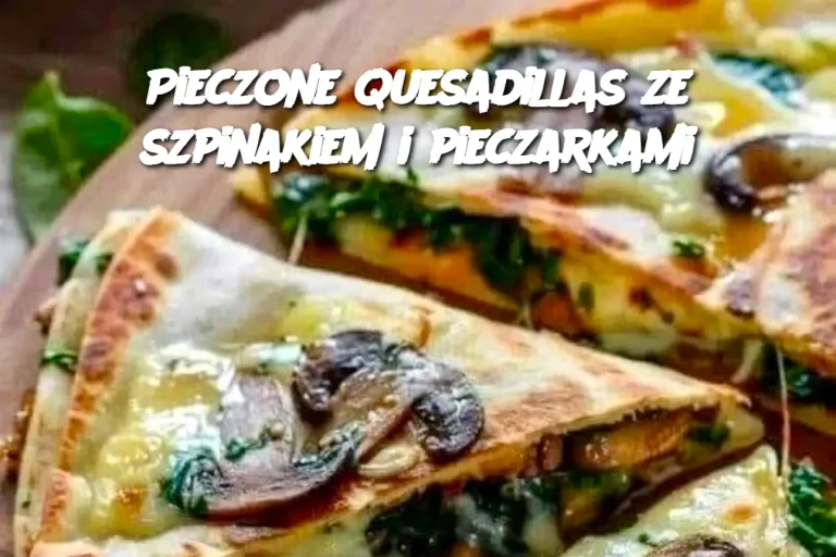 Pieczone quesadillas ze szpinakiem i pieczarkami