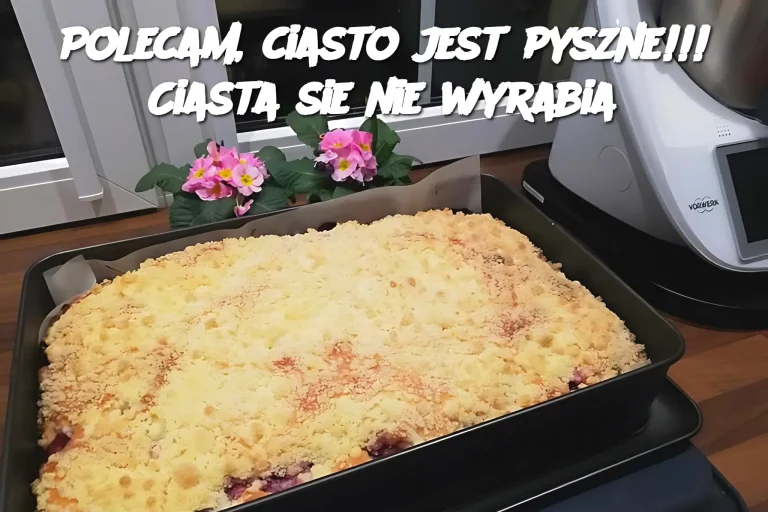 Polecam, ciasto jest pyszne!!! Ciasta sie nie wyrabia